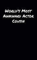 World's Most Awkward Actor Cousin: A soft cover blank lined journal to jot down ideas, memories, goals, and anything else that comes to mind.