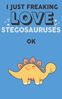 I Just Freaking Love Stegosaurus Ok: Cute Stegosaurus Lovers Journal / Notebook / Diary / Birthday Gift (6x9 - 110 Blank Lined Pages)