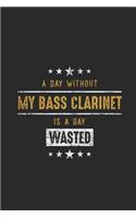 A Day Without My Bass Clarinet Is A Day Wasted