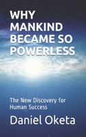 Why Mankind Became So Powerless