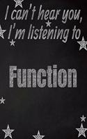 I can't hear you, I'm listening to Function creative writing lined notebook