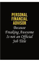 Personal financial advisor Because Freaking Awesome Is Not An Official Job Title: Career journal, notebook and writing journal for encouraging men, women and kids. A framework for building your career.