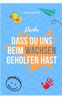Danke Dass Du Uns Beim Wachsen Geholfen Hast Notizbuch