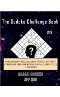 The Sudoku Challenge Book #18: How Hard Sudoku Puzzles Can Help You Live a Better Life By Exercising Your Brain With Our 100 Challenging Puzzles (Large Print)