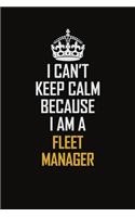 I Can't Keep Calm Because I Am A Fleet Manager