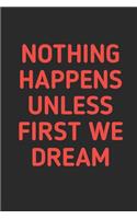 Nothing Happens Unless First We Dream: Notebook for your dreams and their interpretations (An Interactive Dream Journal) With dream quotes