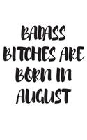 Badass Bitches Are Born in August: Blank Lined Journal 6x9 110 Pages - gift for graduation, for adults, for entrepeneur, for women, for men