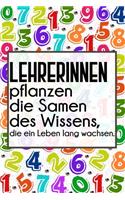 Lehrerinnen pflanzen die Samen des Wissens, die ein Leben lang wachsen.: Liniertes DinA 5 Notizbuch für Lehrerinnen und Lehrer Planer für Pädagoginnen und Pädagogen