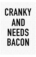 Cranky and Needs Bacon: A 6x9 Inch Matte Softcover Journal Notebook with 120 Blank Lined Pages and a Funny Foodie Chef or Baker Cover Slogan