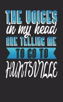 The Voices In My Head Are Telling Me To Go To Huntsville: Huntsville Notebook Huntsville Vacation Journal Handlettering Diary I Logbook 110 Journal Paper Pages Huntsville Buch 6 x 9