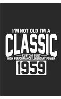 I'm Not Old I'm A Classic Custom Built High Performance Legendary Power 1959: Composition Notebook, Funny Sarcastic Journal For Men, Memory Diary For Dads from Daughter or Son for Father's Day, Birthday