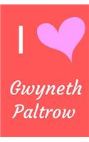 I Love Gwyneth Paltrow