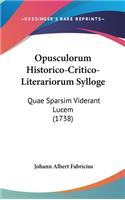 Opusculorum Historico-Critico-Literariorum Sylloge: Quae Sparsim Viderant Lucem (1738)
