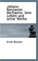Johann Benjamin Michaelis: Sein Leben Und Seine Werke(German)