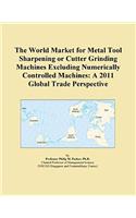 The World Market for Metal Tool Sharpening or Cutter Grinding Machines Excluding Numerically Controlled Machines