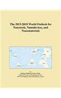 The 2013-2018 World Outlook for Nanotools, Nanodevices, and Nanomaterials
