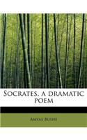 Socrates, a Dramatic Poem