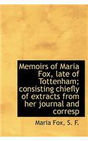 Memoirs of Maria Fox, Late of Tottenham; Consisting Chiefly of Extracts from Her Journal and Corresp