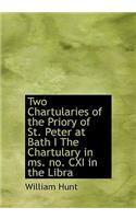 Two Chartularies of the Priory of St. Peter at Bath I the Chartulary in Ms. No. CXI in the Libra
