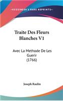 Traite Des Fleurs Blanches V1: Avec La Methode de Les Guerir (1766)