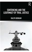 Sentencing and the Legitimacy of Trial Justice