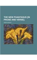 The New Phantasus [In Prose and Verse].: (English)