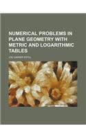 Numerical Problems in Plane Geometry with Metric and Logarithmic Tables: (English)