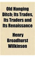 Old Hanging Ditch; Its Trades, Its Traders and Its Renaissance