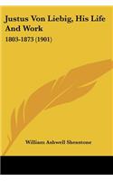 Justus Von Liebig, His Life And Work