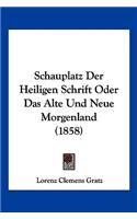 Schauplatz Der Heiligen Schrift Oder Das Alte Und Neue Morgenland (1858)