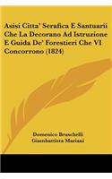 Asisi Citta' Serafica E Santuarii Che La Decorano Ad Istruzione E Guida De' Forestieri Che VI Concorrono (1824)