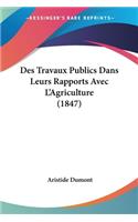 Des Travaux Publics Dans Leurs Rapports Avec L'Agriculture (1847)
