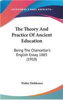 The Theory and Practice of Ancient Education: Being the Chancellor's English Essay, 1885 (1910)