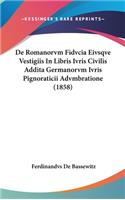 de Romanorvm Fidvcia Eivsqve Vestigiis in Libris Ivris Civilis Addita Germanorvm Ivris Pignoraticii Advmbratione (1858)