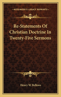 Re-Statements Of Christian Doctrine In Twenty-Five Sermons