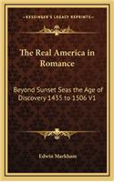 The Real America in Romance: Beyond Sunset Seas the Age of Discovery 1435 to 1506 V1