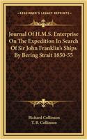 Journal Of H.M.S. Enterprise On The Expedition In Search Of Sir John Franklin's Ships By Bering Strait 1850-55