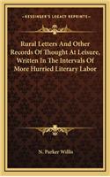 Rural Letters and Other Records of Thought at Leisure, Written in the Intervals of More Hurried Literary Labor