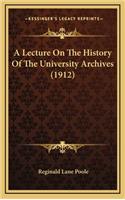 A Lecture On The History Of The University Archives (1912)