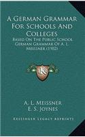 A German Grammar for Schools and Colleges: Based on the Public School German Grammar of A. L. Meissner (1902)(English)