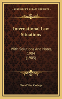 International Law Situations: With Solutions and Notes, 1904 (1905)
