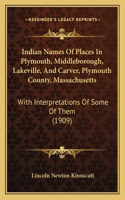 Indian Names Of Places In Plymouth, Middleborough, Lakeville, And Carver, Plymouth County, Massachusetts