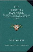 The Shooters Handbook: Being The Treatise On Shooting From, The Rod And The Gun (1842)