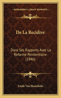 De La Recidive: Dans Ses Rapports Avec La Reforme Penitentiaire (1846)
