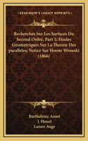 Recherches Sur Les Surfaces Du Second Ordre, Part 1; Etudes Geometriques Sur La Theorie Des paralleles; Notice Sur Hoene Wronski (1866)