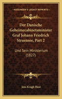 Danische Geheimecabinetsminister Graf Johann Friedrich Struensee, Part 2: Und Sein Ministerium (1827)