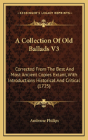 A Collection Of Old Ballads V3: Corrected From The Best And Most Ancient Copies Extant, With Introductions Historical And Critical (1725)