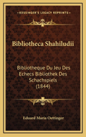 Bibliotheca Shahiludii: Bibliotheque Du Jeu Des Echecs Bibliothek Des Schachspiels (1844)