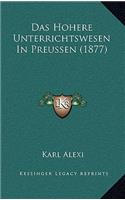 Das Hohere Unterrichtswesen In Preussen (1877)