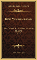 James Ayer, In Memoriam